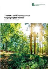 Titelblatt der Broschüre Standort und Klimaangepasste Verjüngung des Waldes © LK Ö